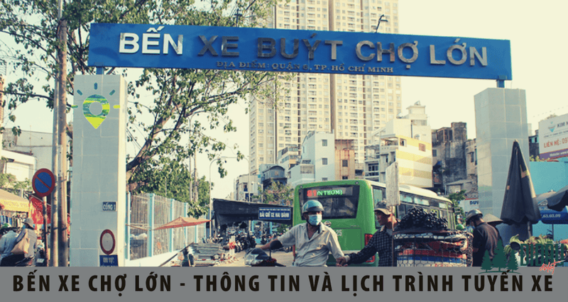 Bến xe Chợ Lớn – Thông tin liên hệ và lịch trình di chuyển các tuyến xe