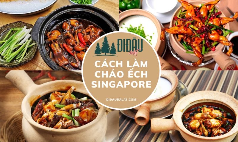 Cách nấu cháo ếch Singapore chuẩn vị, thơm ngon đúng vị bản xứ